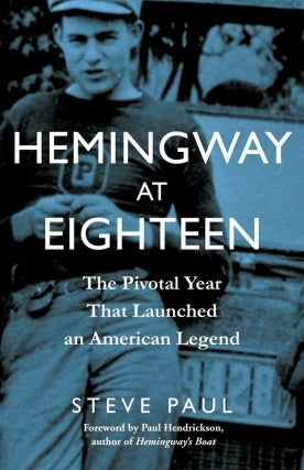 Steve Paul | Hemingway at Eighteen