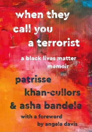 When They Call You A Terrorist: A Black Lives Matter Memoir by Patrisse Khan-Cullors &amp; Asha Bandele