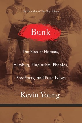 POSTPONED: Kevin Young | Bunk: The Rise of Hoaxes, Humbug, Plagiarists, Phonies, Post-Facts, and Fake News
