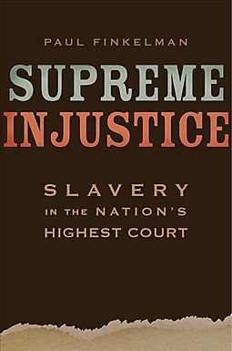 Paul Finkelman | Supreme Injustice: Slavery in the Nation's Highest Court