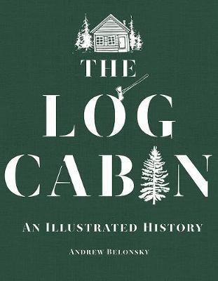 Andrew Belonsky | The Log Cabin: An Illustrated History