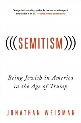 Jonathan Weisman | (((Semitism))): Being Jewish in America in the Age of Trump