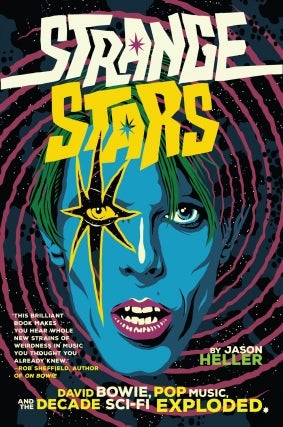Jason Heller | Strange Stars: David Bowie, Pop Music, and the Decade Sci-Fi Exploded