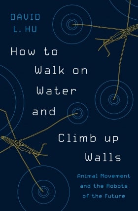 David Hu | How to Walk on Water and Climb up Walls: Animal Movement and the Robots of the Future
