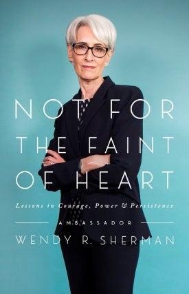 Wendy Sherman | Not for the Faint of Heart: Lessons in Courage, Power, and Persistence