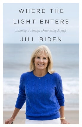 Jill Biden - Where the Light Enters: Building a Family, Discovering Myself