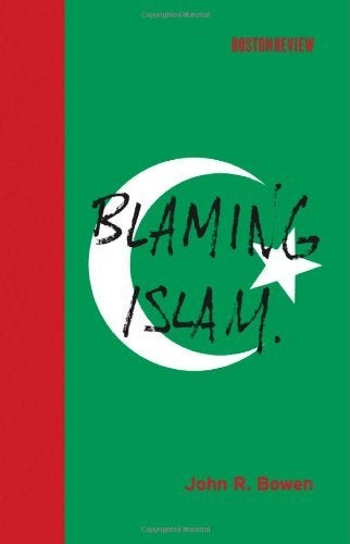 Item #105976 Blaming Islam (Boston Review Books). John R. Bowen.