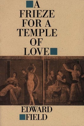 Item #106634 A Frieze for a Temple of Love. Edward Field