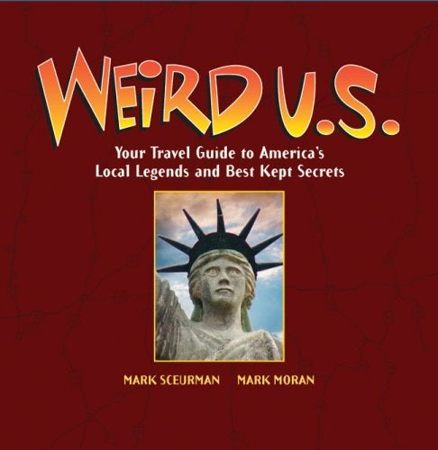 Item #110077 Weird U.S.: Your Travel Guide to America's Local Legends and Best Kept Secrets. Mark Moran, Mark, Sceurman.