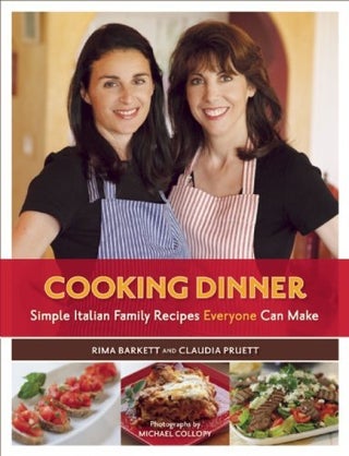 Item #110116 Cooking Dinner: Simple Italian Family Recipes Everyone Can Make. Claudia Pruett Rima...