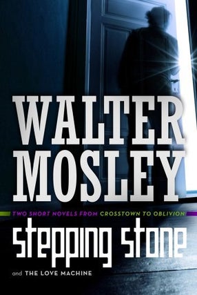 Item #127131 Stepping Stone / Love Machine: Crosstown to Oblivion. Walter Mosley