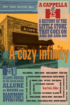 Item #137802 A Cozy Infinity: 25 (Mostly) Atlanta Writers on the Never-Ending Allure of Books and...