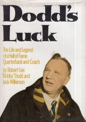 Item #137922 Dodd's Luck: The Life and Legend of a Hall of Fame Quarterback and Coach. BOBBY...