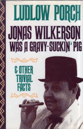 Item #139650 Jonas Wilkerson Was a Gravy-Suckin' Pig. Ludlow Porch