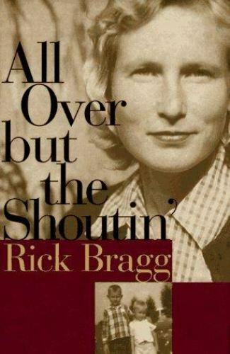 Item #149218 All Over But the Shoutin'. Rick Bragg.
