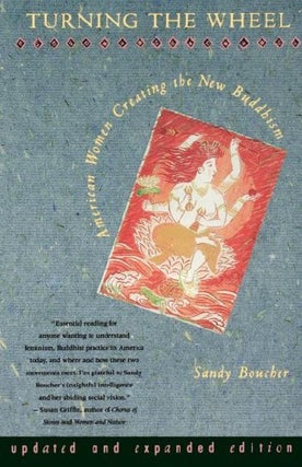 Item #155723 Turning the Wheel: American Women Creating the New Buddhism. Sandy Boucher