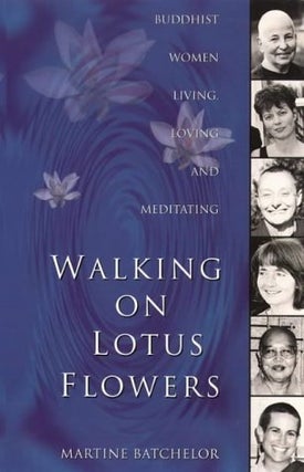 Item #156428 Walking On Lotus Flowers: Buddhist Women Living, Loving and Meditating. Martine...