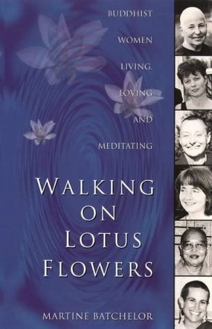Item #156428 Walking On Lotus Flowers: Buddhist Women Living, Loving and Meditating. Martine Batchelor.