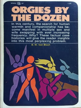 Item #160555 Orgies By the Dozen. B. W. Von Bloch