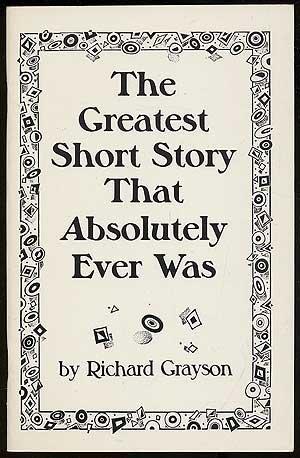 Item #161585 The Greatest Short Story That Absolutely Ever Was. Richard Grayson.