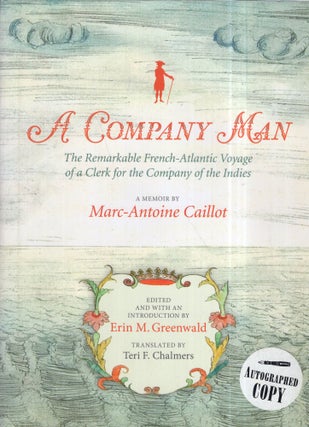 Item #172229 A Company Man: The Remarkable French-Atlantic Voyage of a Clerk for the Company of...