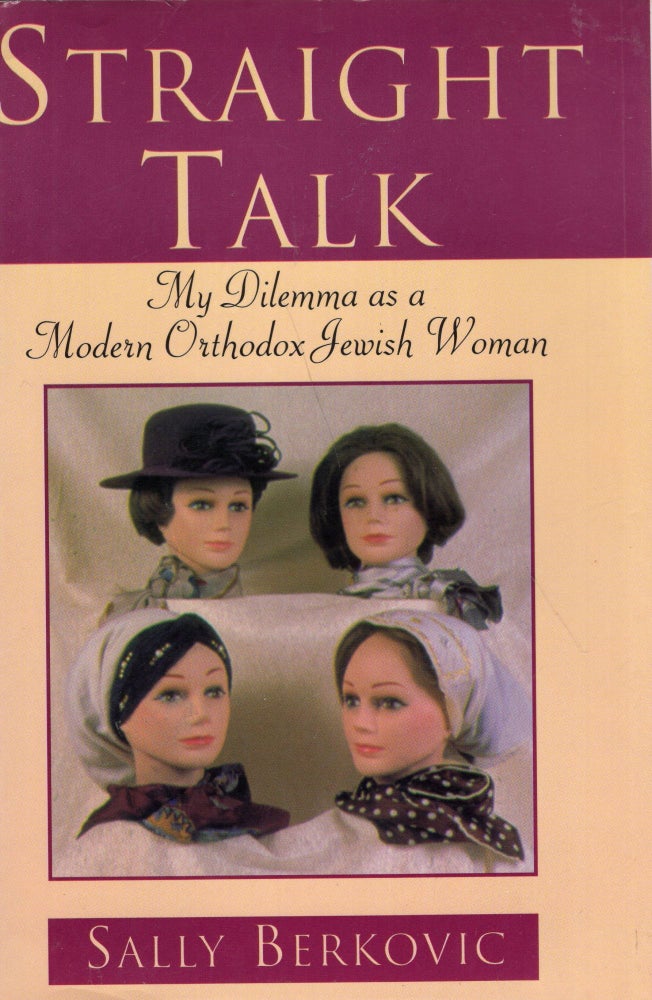 Item #179969 Straight Talk: My Dilemma As an Orthodox Jewish Woman. Sally Berkovic.