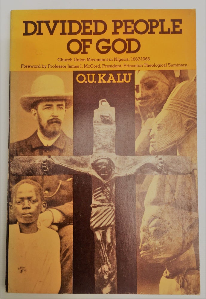 Item #197299 Divided people of God: Church union movement in Nigeria, 1875-1966. Ogbu Kalu.
