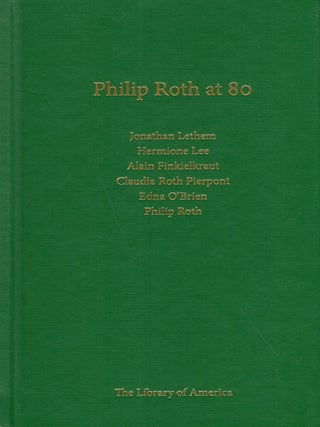 Item #199281 Philip Roth at 80 : A Celebration. Jonathan LETHEM, Edna O'Brien, Claudia Roth...