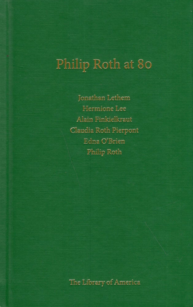 Item #199281 Philip Roth at 80 : A Celebration. Jonathan LETHEM, Edna O'Brien, Claudia Roth Pierpont, Alain Finkeilkraut, Hermione Lee, Philip Roth.