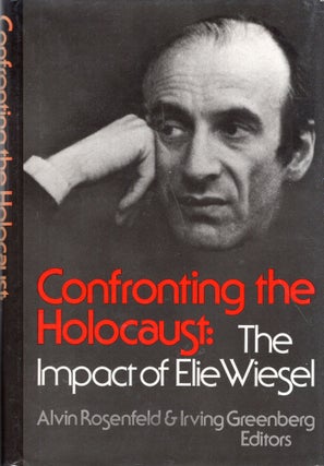 Item #200429 Confronting the Holocaust: Impact of Elie Wiesel. Alvin H. Rosenfeld, Irving, Greenberg