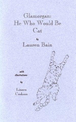 Item #20080109112120 Glamorgan: He Who Would Be Cat. LAUREN S. BAIN.