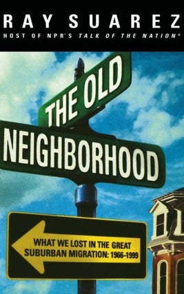 Item #20100503164272 The Old Neighborhood: What We Lost in the Great Suburban Migration,...