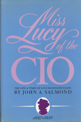 Item #204390 Miss Lucy of the Cio: The Life and Times of Lucy Randolph Mason, 1882-1959. John A....