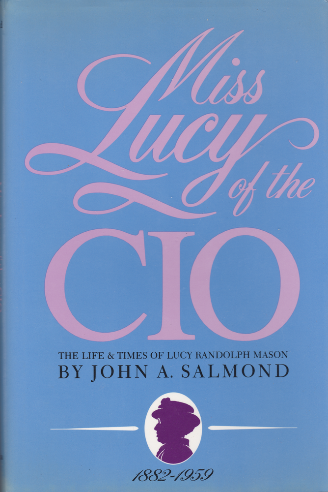 Item #204390 Miss Lucy of the Cio: The Life and Times of Lucy Randolph Mason, 1882-1959. John A. Salmond.