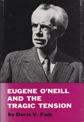Item #205239 Eugene O'Neill and the Tragic Tension. Doris V. FALK
