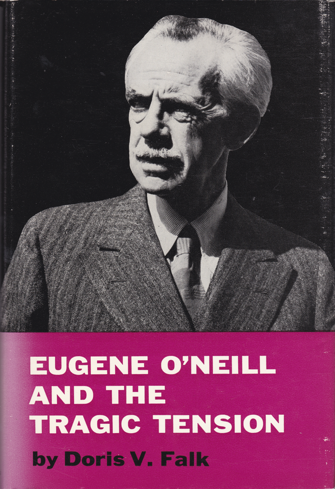 Item #205239 Eugene O'Neill and the Tragic Tension. Doris V. FALK.