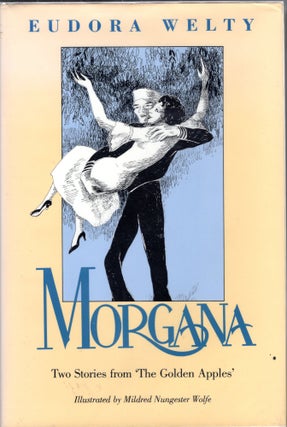 Item #206243 Morgana: Two Stories from Â‘The Golden ApplesÂ’. Eudora Welty
