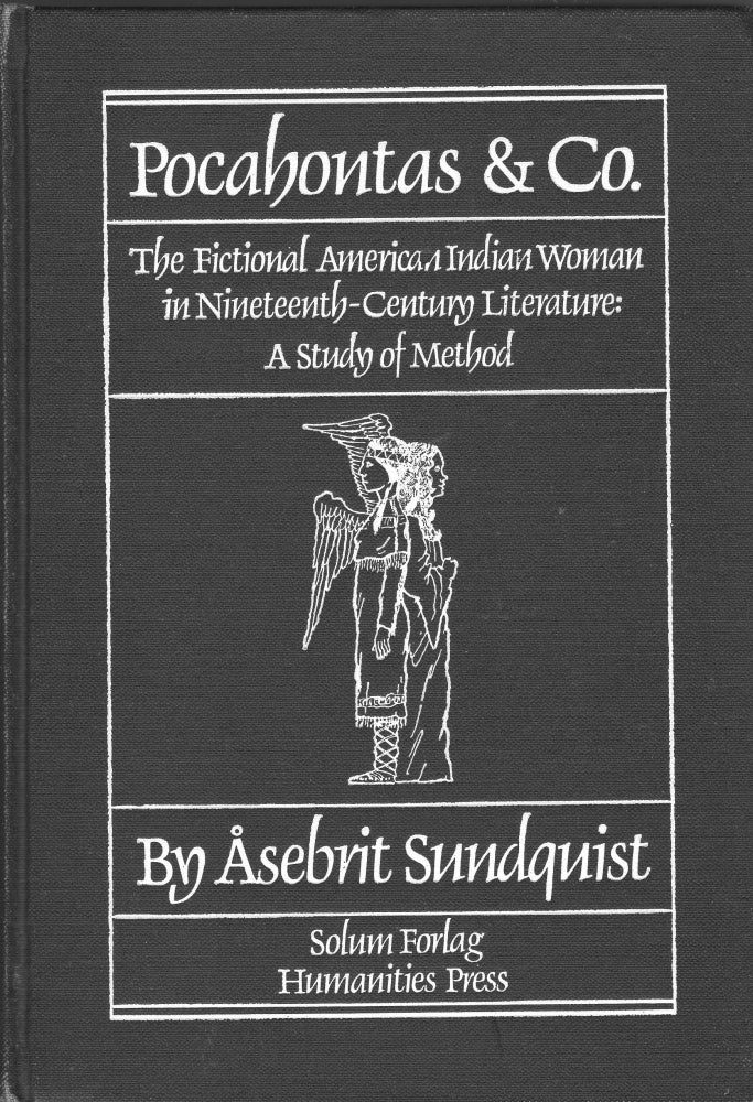 Item #207233 Pocahontas & Co.: The Fictional American Indian Woman in Nineteenth-Century Literature: A Study of Method. Asebrit Sundquist.