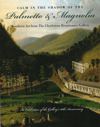 Item #207483 Calm in the Shadow of the Palmetto & Magnolia: Southern Art From the Charleston...