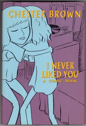 Item #208921 I Never Liked You : A Comic Book. Chester Brown