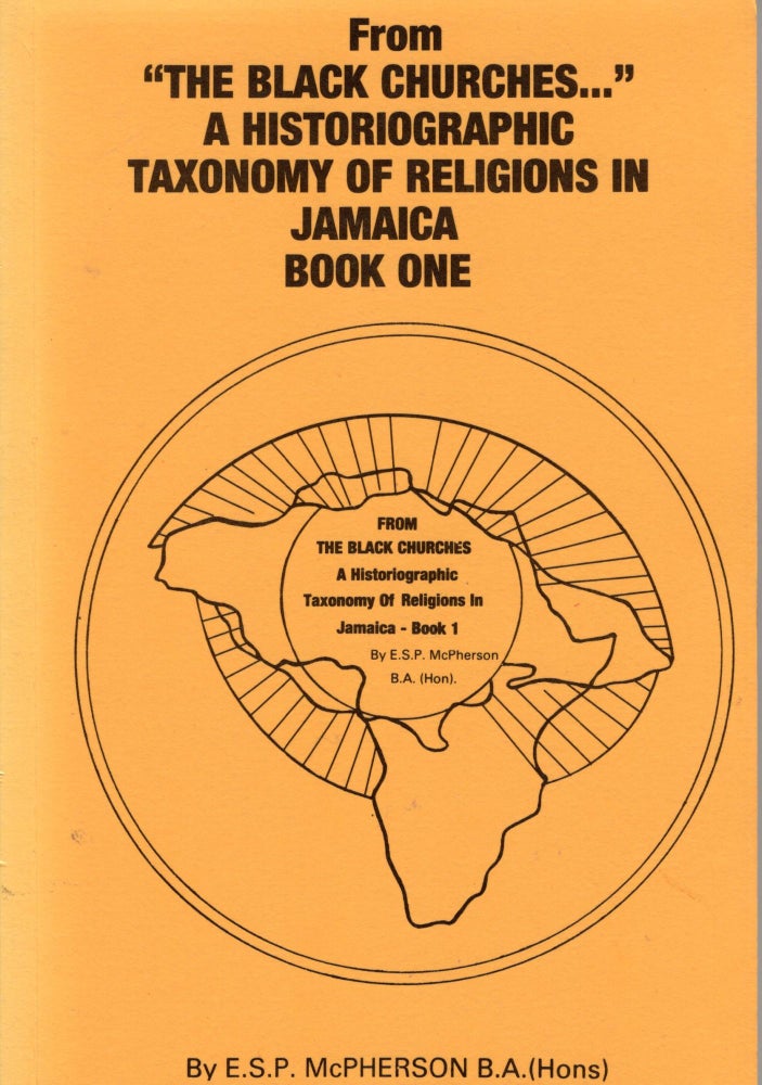 Item #209989 From The Black Churches : A Historiographic Taxonomy Of Religions In Jamaica Book One. EVERTON MCHPERSON.