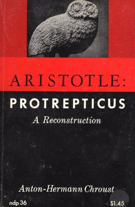 Item #212667 Aristotle: Protrepticus: A Reconstruction. Anton-Hermann Chroust