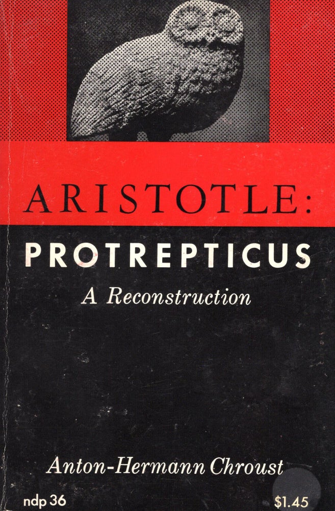 Item #212667 Aristotle: Protrepticus: A Reconstruction. Anton-Hermann Chroust.