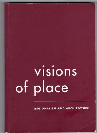 Item #213842 Visions of Place: Regionalism and Architecture. William Bechhoefer
