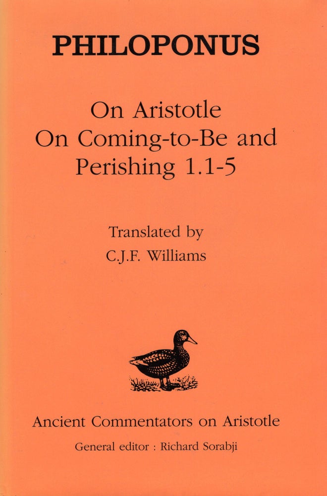 Item #213978 Philoponus: On Aristotle On Coming-to-Be and Perishing 1.1-5 (Ancient Commentators on Aristotle). C. J. F. Williams.