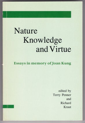 Item #214540 Nature, Knowledge, and Virtue: Essays in Memory of Joan Kung. Richard Terrence Draut