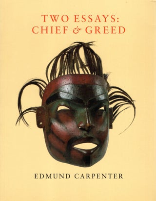 Item #218232 Two Essays : Chief and Greed. Edmund Carpenter