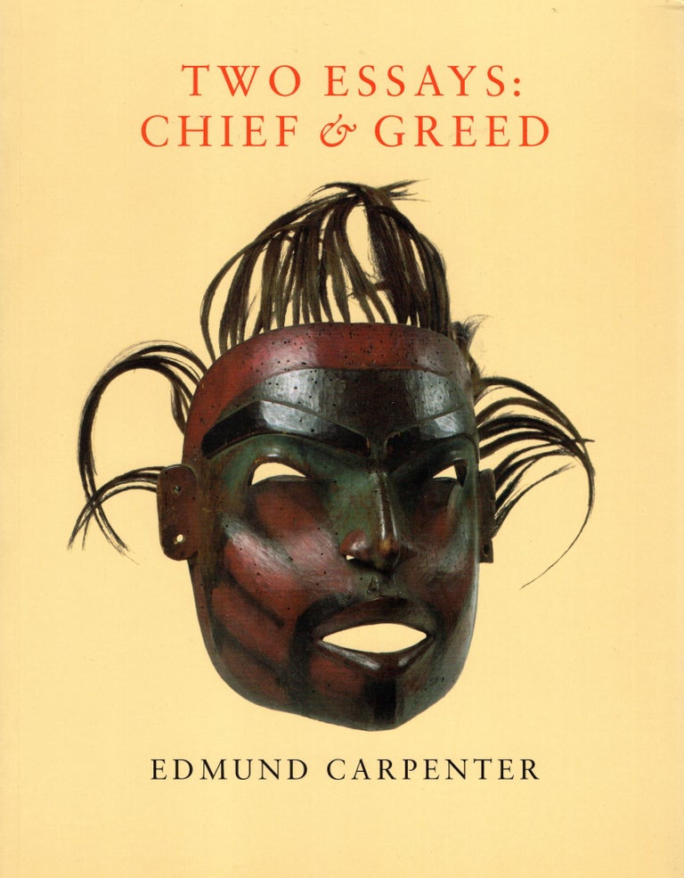 Item #218232 Two Essays : Chief and Greed. Edmund Carpenter.