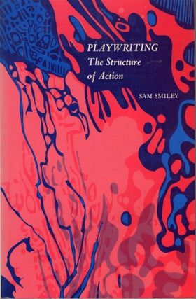 Item #219163 Playwriting: The Structure of Action. Sam Smiley