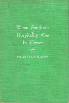 Item #219804 When Southern hospitality was in flower. Charles Mack Todd